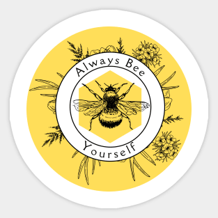 Always Bee Yourself - and always make bee puns Sticker